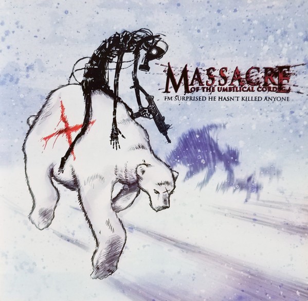 Massacre Of The Umbilical Cord – I’m Surprised He Hasn’t Killed Anyone (2006) CD