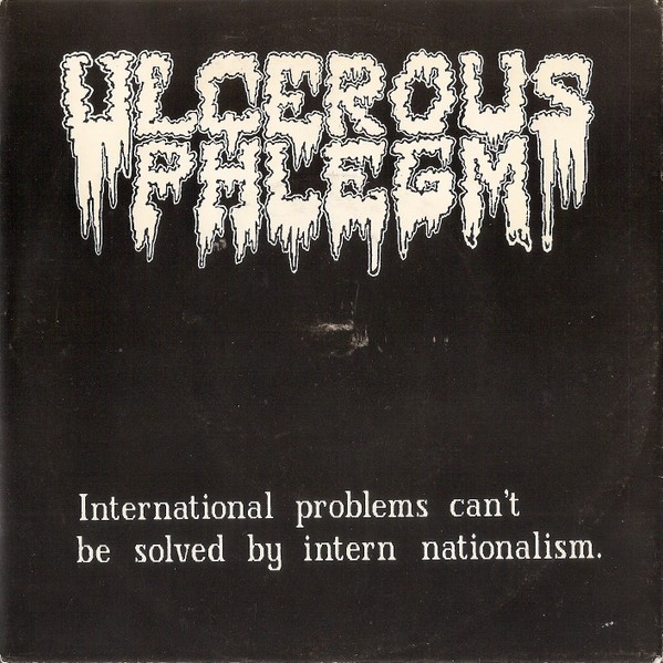 Ulcerous Phlegm – International Problems Can’t Be Solved By Intern Nationalism (1990) Vinyl 7″ Repress